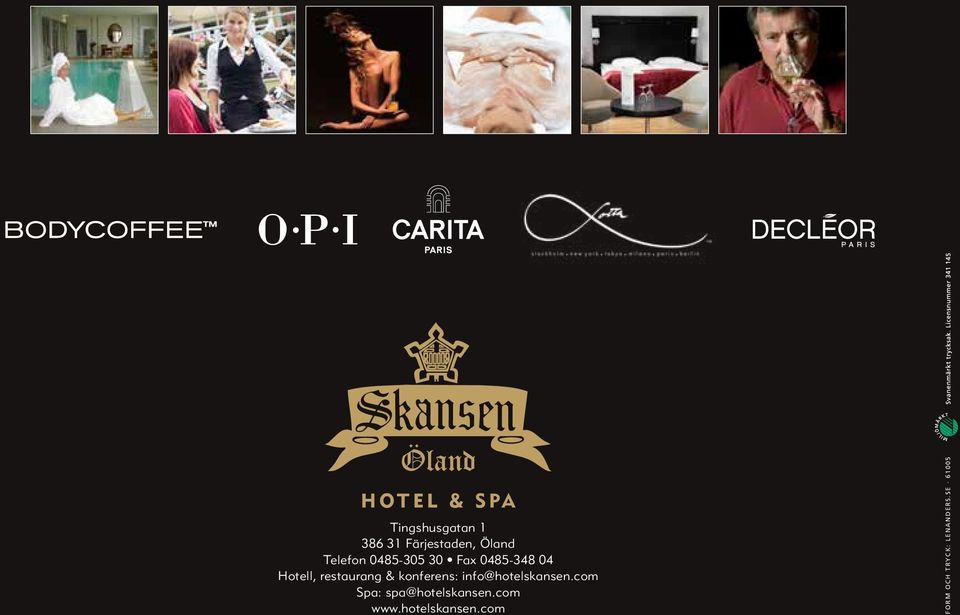 konferens: info@hotelskansen.com Spa: spa@hotelskansen.