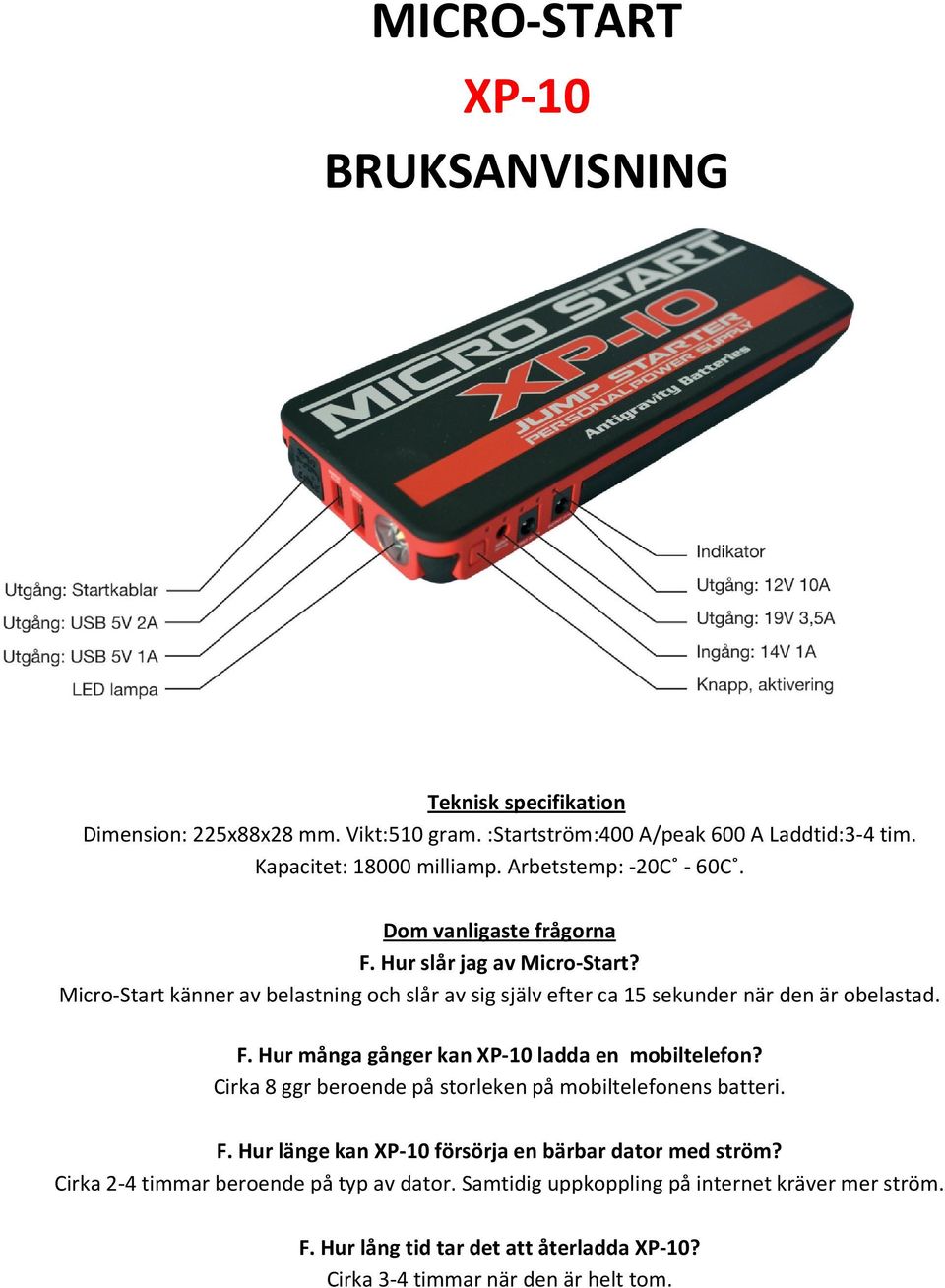 Micro-Start känner av belastning och slår av sig själv efter ca 15 sekunder när den är obelastad. F. Hur många gånger kan XP-10 ladda en mobiltelefon?