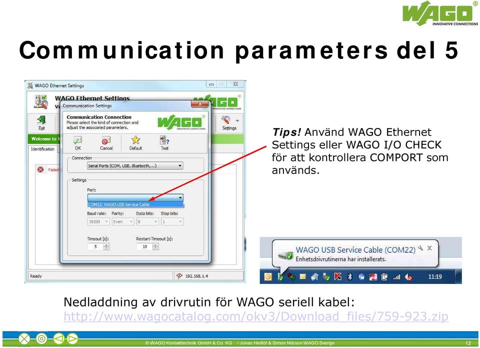 som används. Nedladdning av drivrutin för WAGO seriell kabel: http://www.