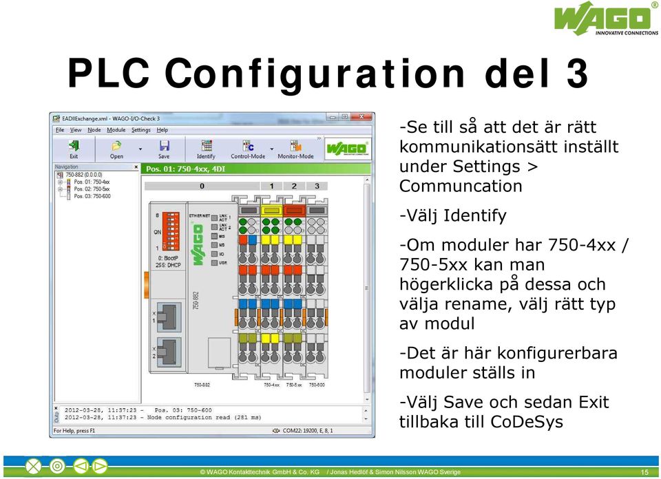 rename, välj rätt typ av modul -Det är här konfigurerbara moduler ställs in -Välj Save och sedan