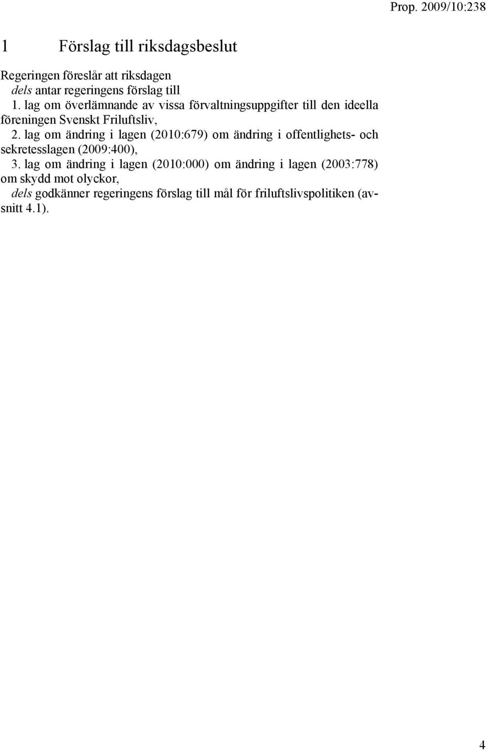lag om ändring i lagen (2010:679) om ändring i offentlighets- och sekretesslagen (2009:400), 3.