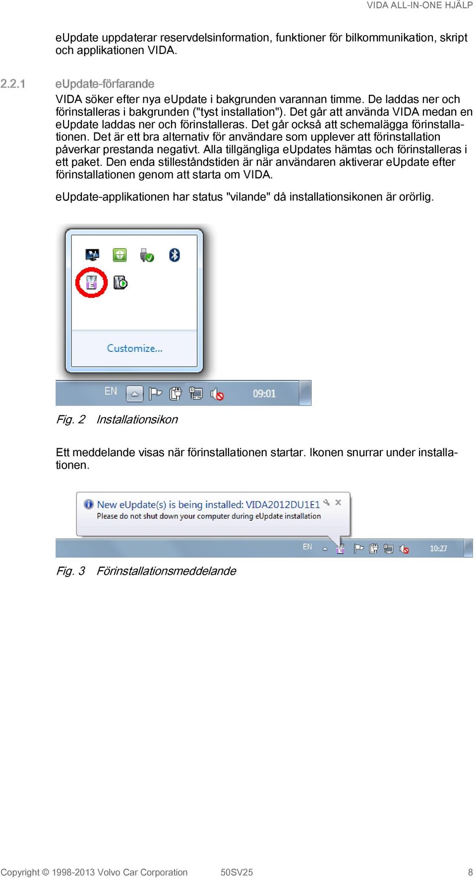 Det är ett bra alternativ för användare som upplever att förinstallation påverkar prestanda negativt. Alla tillgängliga eupdates hämtas och förinstalleras i ett paket.