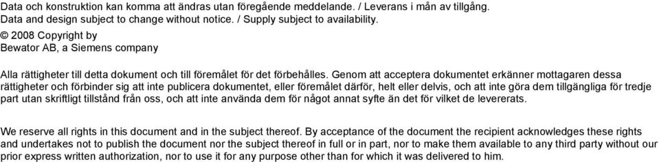 Genom att acceptera dokumentet erkänner mottagaren dessa rättigheter och förbinder sig att inte publicera dokumentet, eller föremålet därför, helt eller delvis, och att inte göra dem tillgängliga för