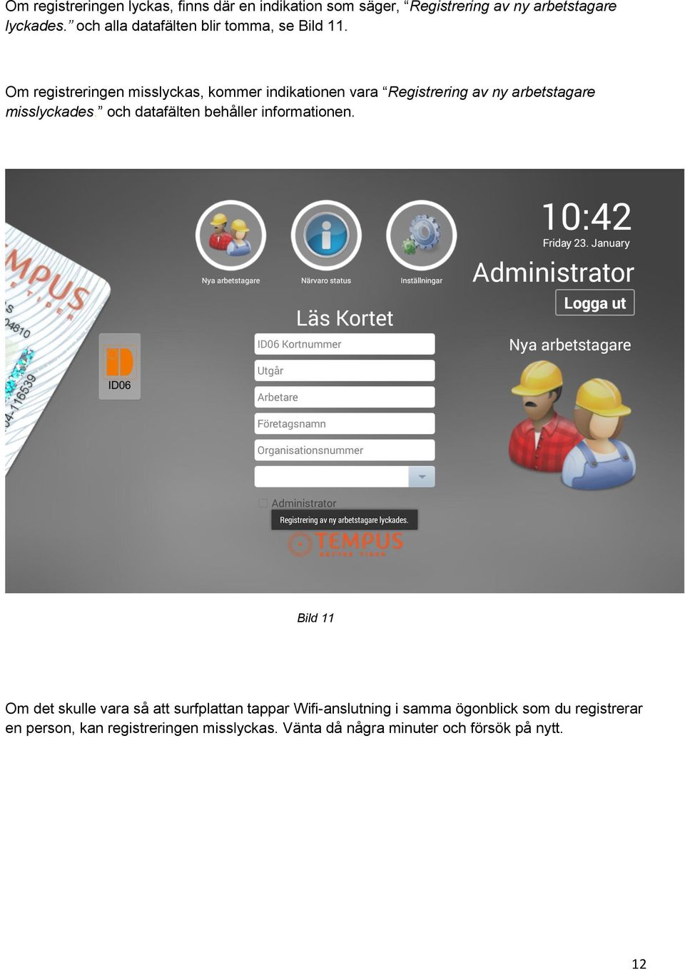 Om registreringen misslyckas, kommer indikationen vara Registrering av ny arbetstagare misslyckades.