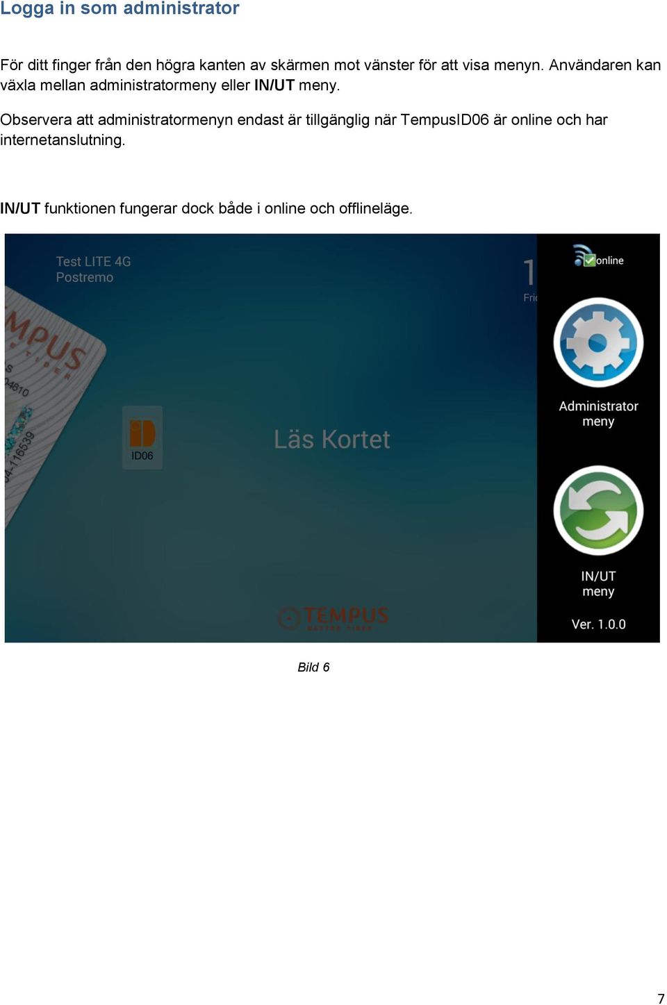 Observera att administratormenyn endast är tillgänglig när TempusID06 är online och har
