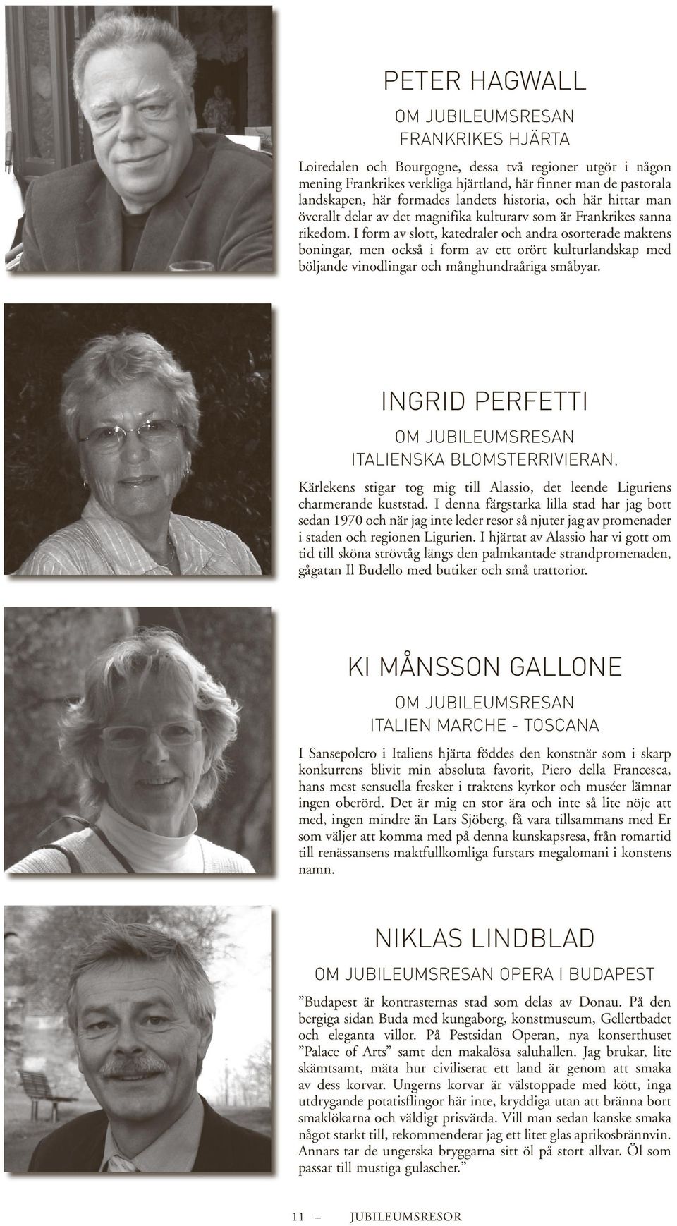 I form av slott, katedraler och andra osorterade maktens boningar, men också i form av ett orört kulturlandskap med böljande vinodlingar och månghundraåriga småbyar.