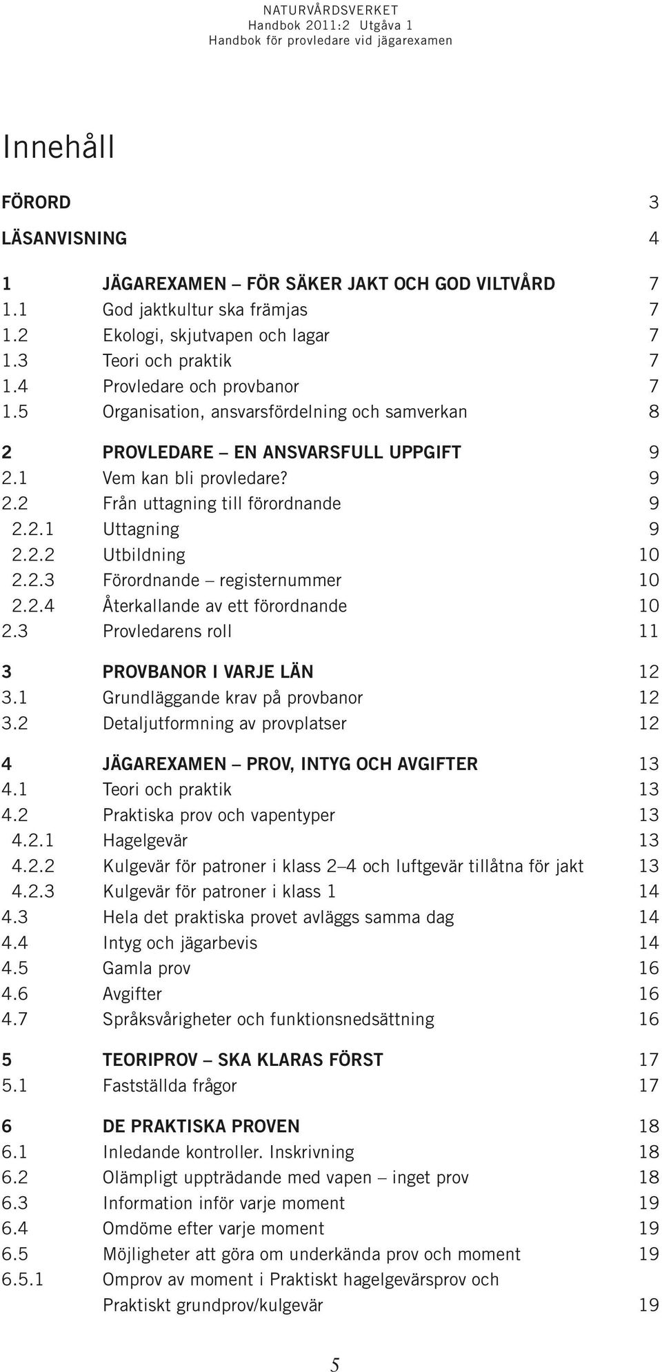 2.2 Utbildning 10 2.2.3 Förordnande registernummer 10 2.2.4 Återkallande av ett förordnande 10 2.3 Provledarens roll 11 3 Provbanor i varje län 12 3.1 Grundläggande krav på provbanor 12 3.