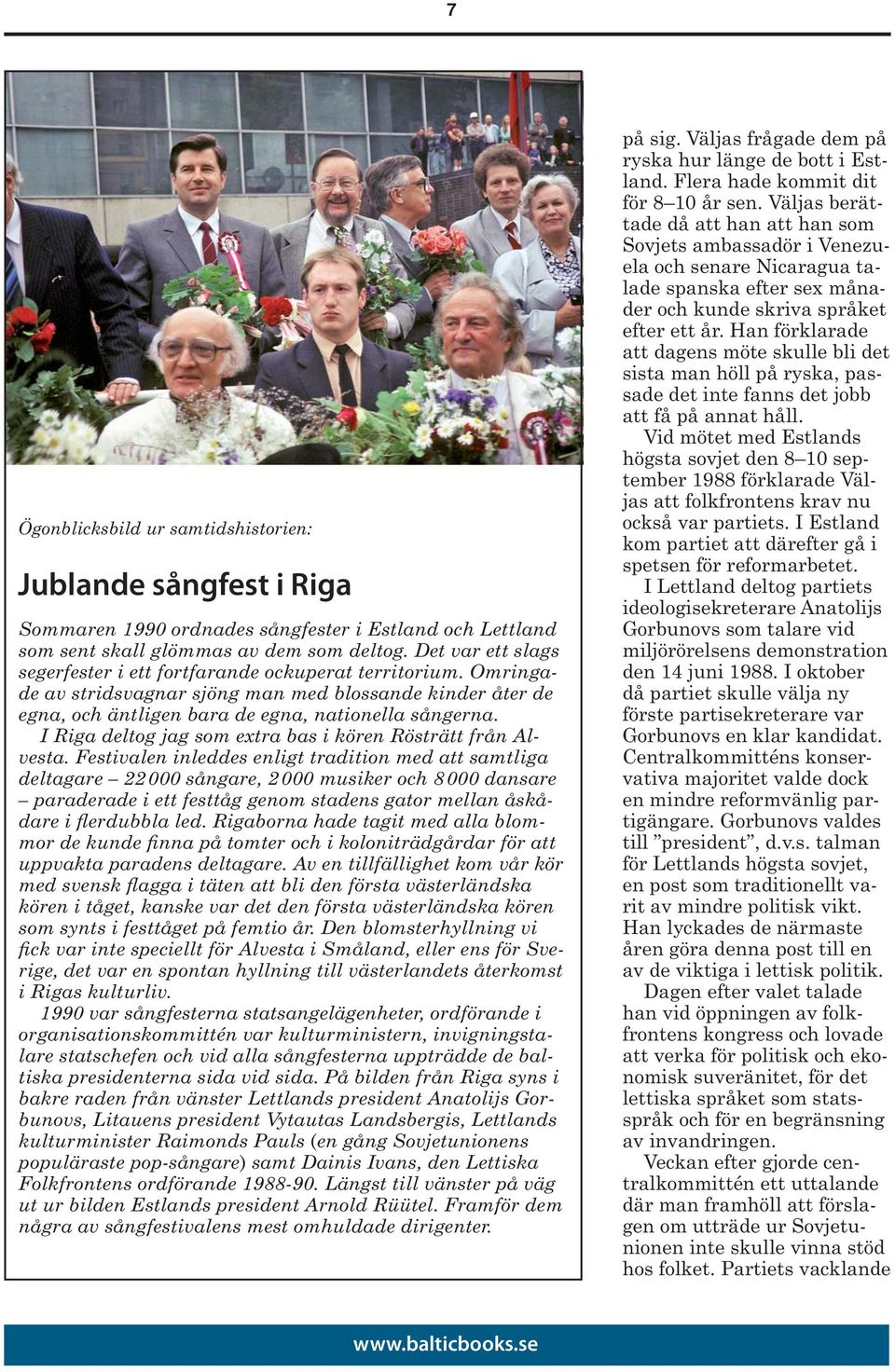 I Riga deltog jag som extra bas i kören Rösträtt från Alvesta.