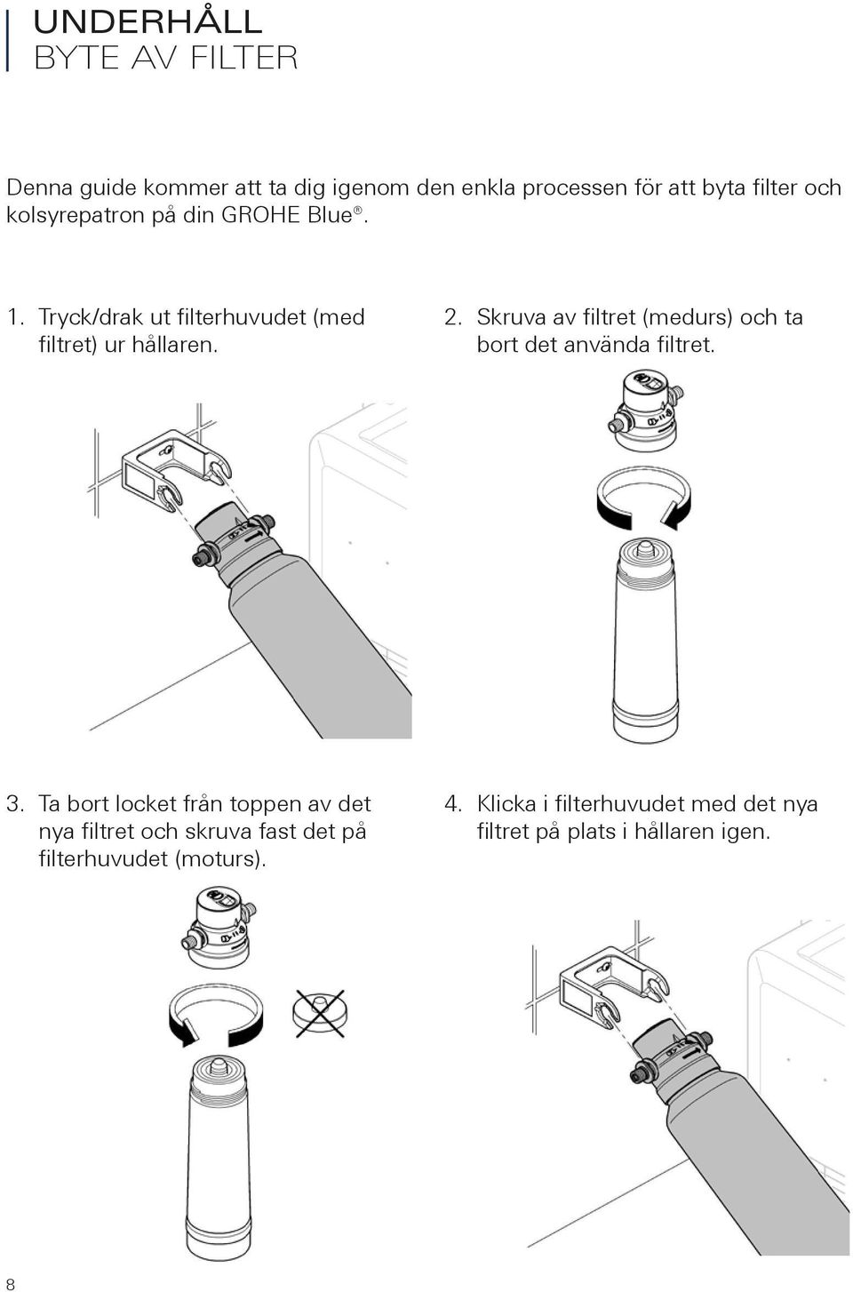 9mm 26mm 26mm 9mm 26mm 9mm OUT 26mm 5 26mm 9mm 26mm 26mm 3. Ta bort locket från toppen av det nya filtret och skruva fast det på filterhuvudet (moturs). 99.092.03/ÄM 99.092.03/ÄM 229785/0.