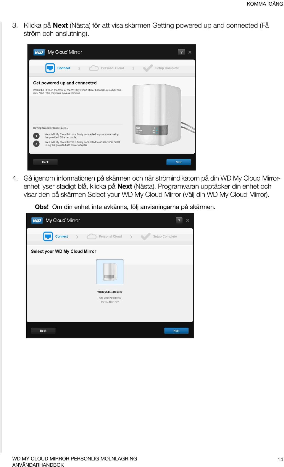 Gå igenom informationen på skärmen och när strömindikatorn på din WD My Cloud Mirrorenhet lyser stadigt blå,
