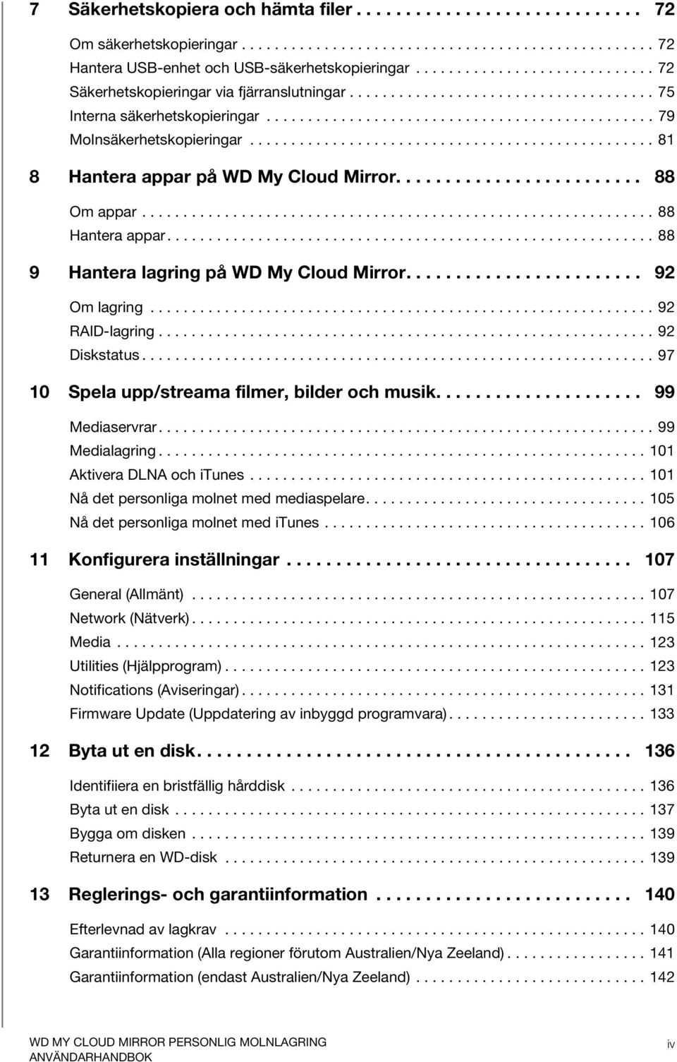 ................................................ 81 8 Hantera appar på WD My Cloud Mirror......................... 88 Om appar.............................................................. 88 Hantera appar.