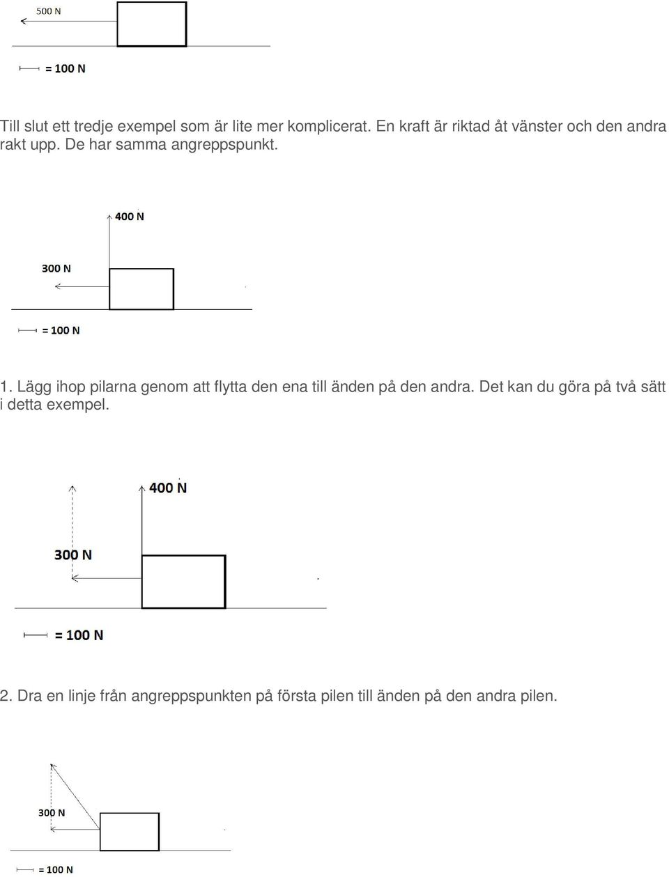 Lägg ihop pilarna genom att flytta den ena till änden på den andra.