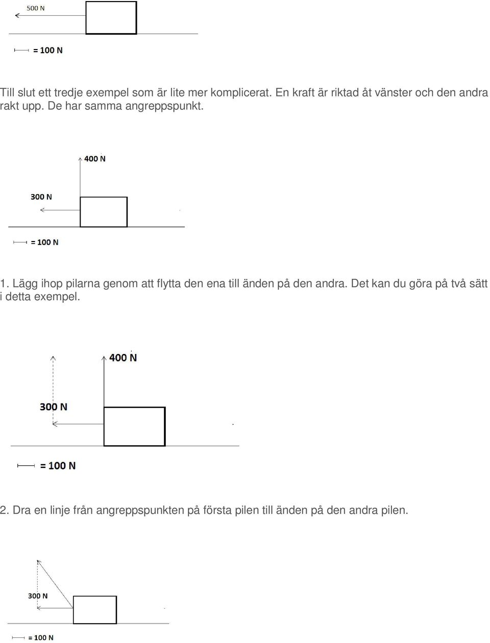 Lägg ihop pilarna genom att flytta den ena till änden på den andra.