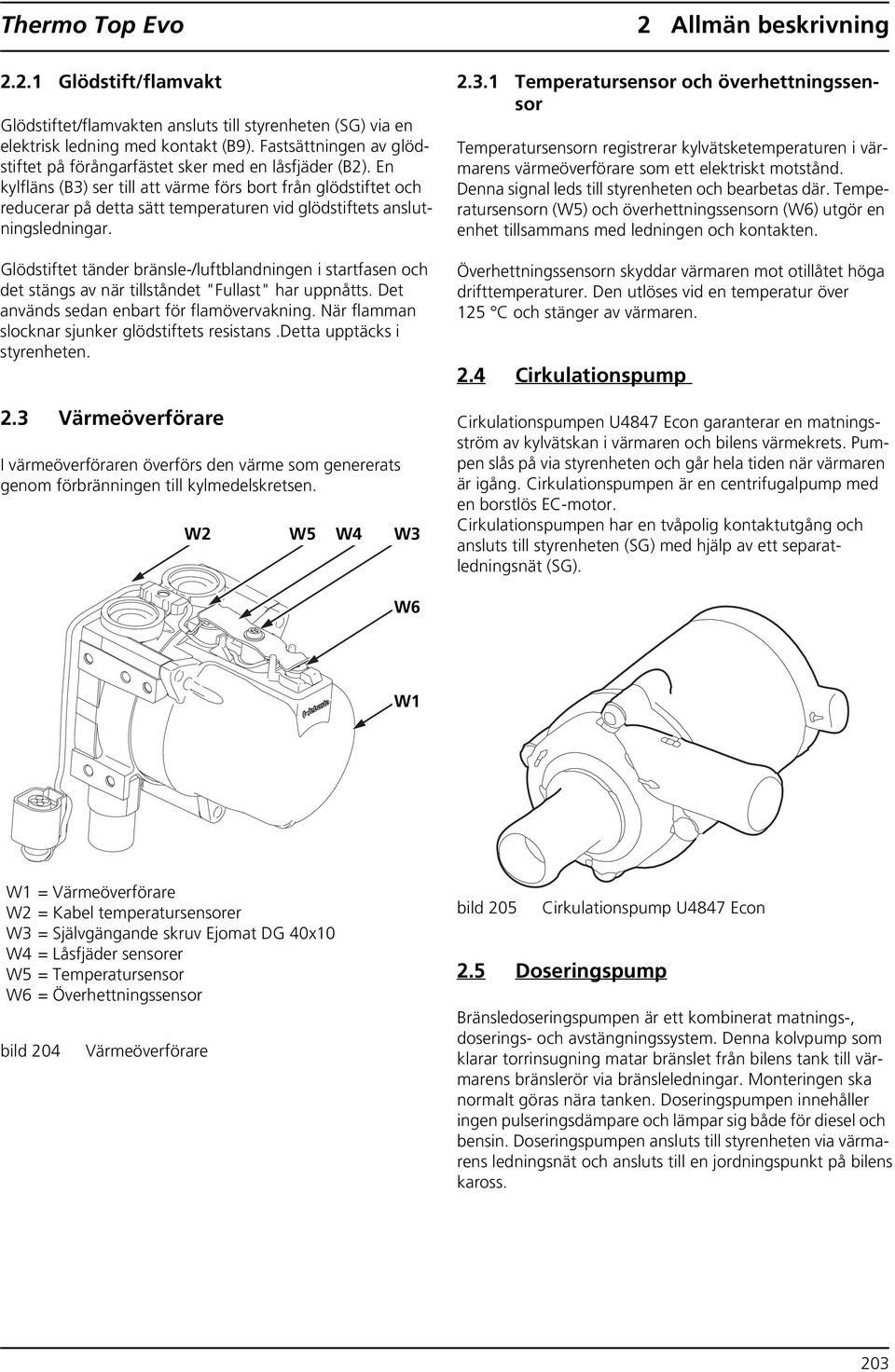 En kylfläns (B3) ser till att värme förs bort från glödstiftet och reducerar på detta sätt temperaturen vid glödstiftets anslutningsledningar.