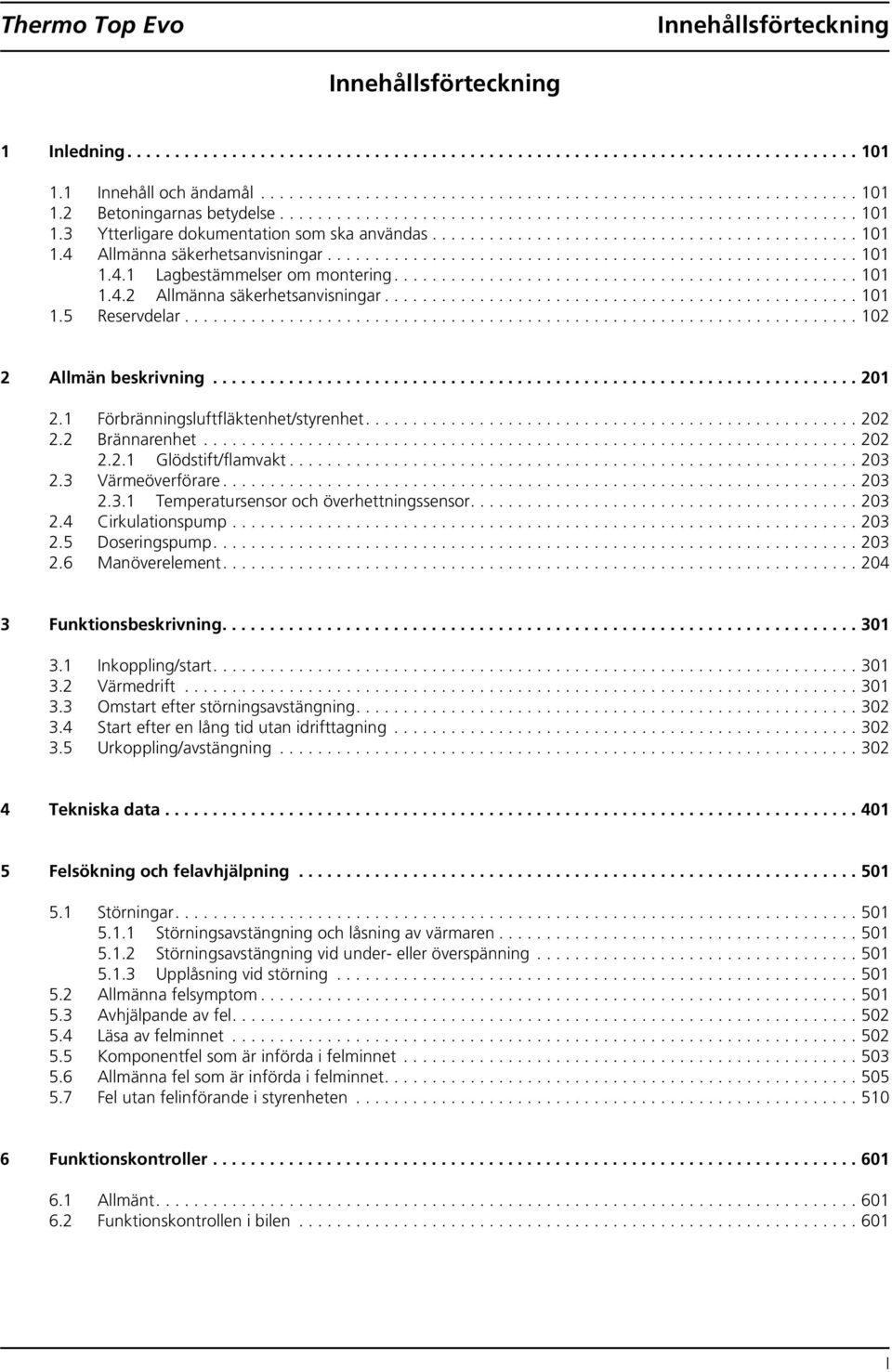 ....................................................... 101 1.4.1 Lagbestämmelser om montering................................................. 101 1.4.2 Allmänna säkerhetsanvisningar.................................................. 101 1.5 Reservdelar.