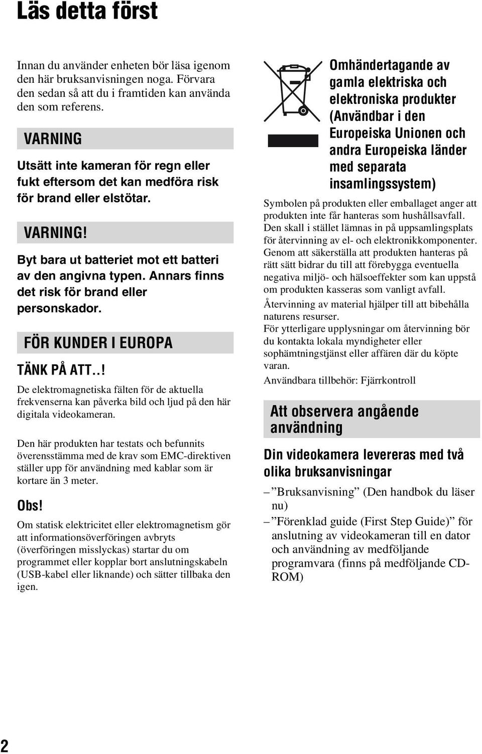 Annars finns det risk för brand eller personskador. FÖR KUNDER I EUROPA TÄNK PÅ ATT.