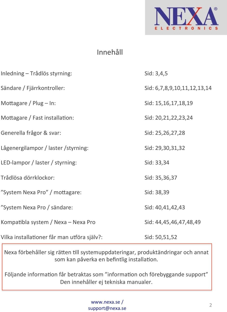 mo>agare: Sid: 38,39 System Nexa Pro / sändare: Sid: 40,41,42,43 Kompa6bla system / Nexa Nexa Pro Sid: 44,45,46,47,48,49 Vilka installa6oner får man u_öra själv?