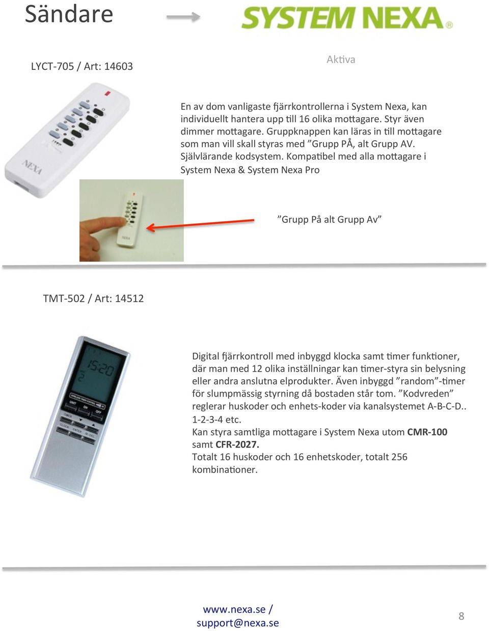 Kompa6bel med alla mo>agare i System Nexa & System Nexa Pro Grupp På alt Grupp Av TMT- 502 / Art: 14512 Digital bärrkontroll med inbyggd klocka samt 6mer funk6oner, där man med 12 olika inställningar