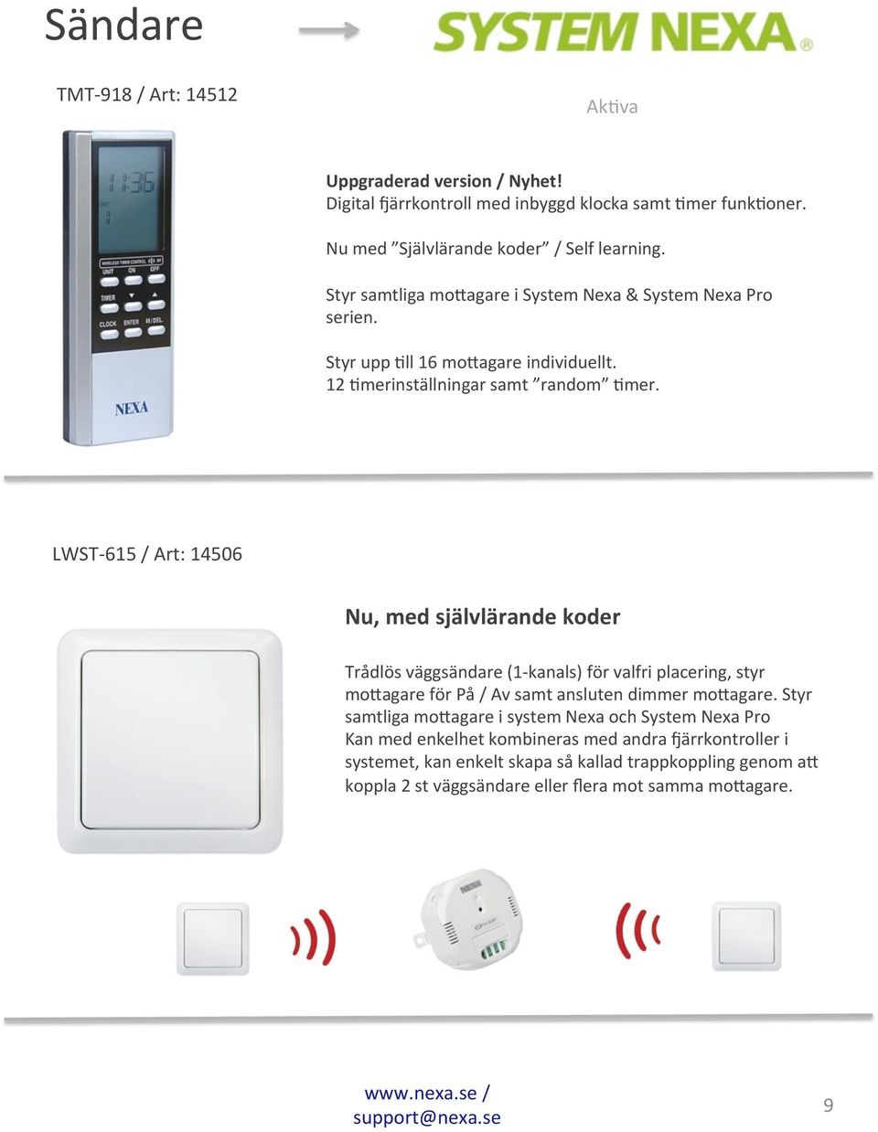 LWST- 615 / Art: 14506 Nu, med självlärande koder Trådlös väggsändare (1- kanals) för valfri placering, styr mo>agare för På / Av samt ansluten dimmer mo>agare.