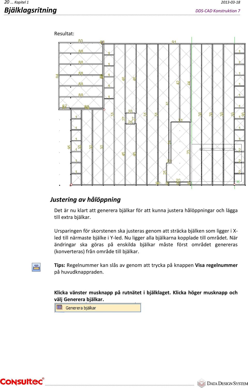 Nu ligger alla bjälkarna kopplade till området.