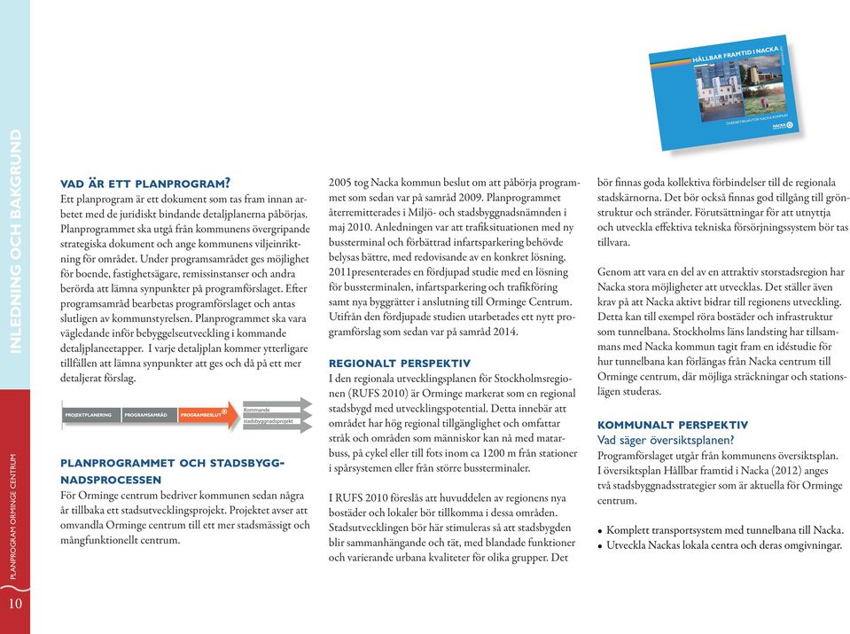 Planprogrammet ska utgå från kommunens övergripande strategiska dokument och ange kommunens viljeinriktning för området.