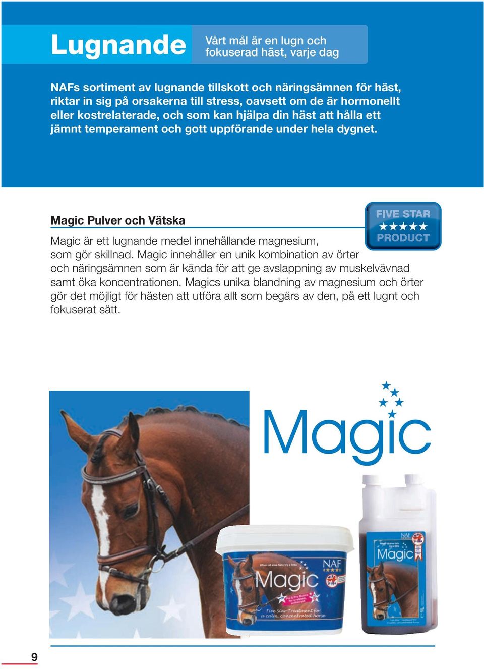 Magic Pulver och Vätska FIVE STA R Magic är ett lugnande medel innehållande magnesium, PRODUCT som gör skillnad.