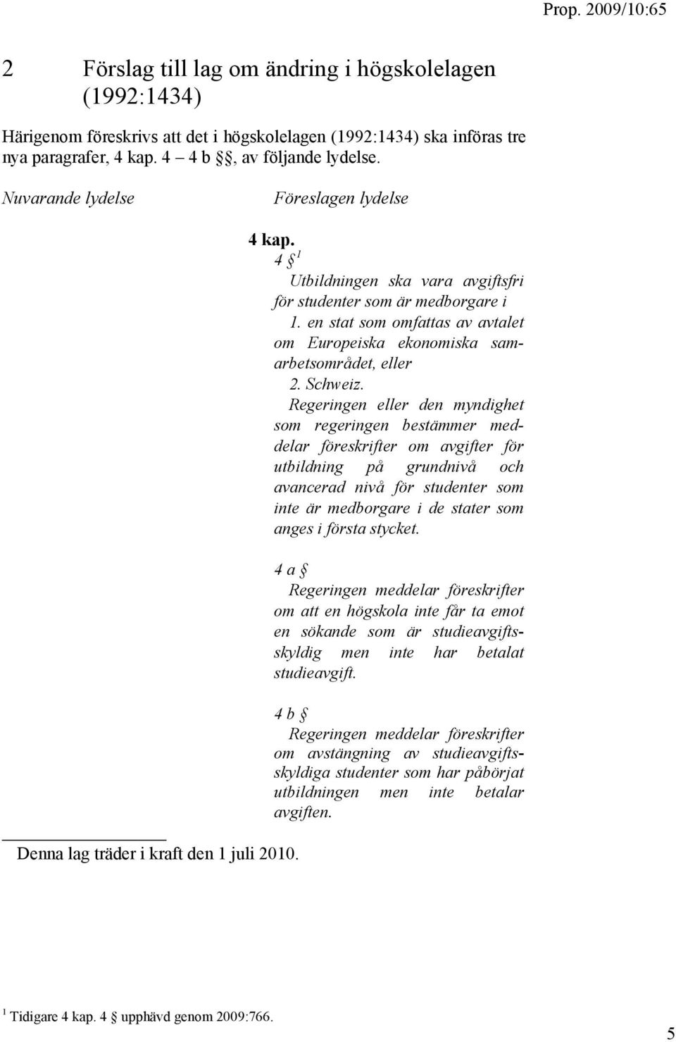 en stat som omfattas av avtalet om Europeiska ekonomiska samarbetsområdet, eller 2. Schweiz.