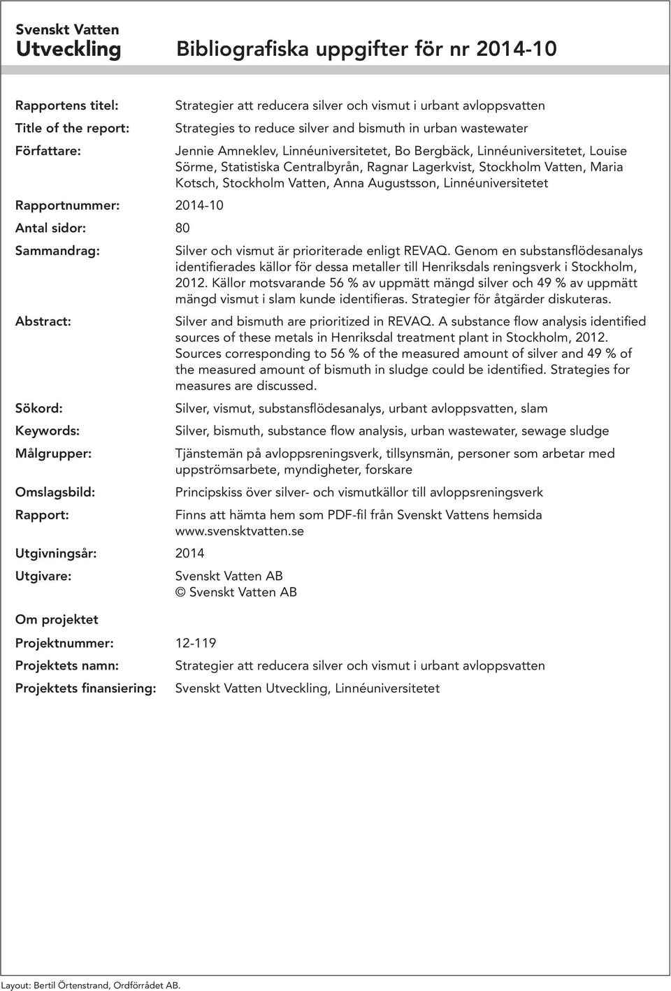 avloppsvatten Strategies to reduce silver and bismuth in urban wastewater Jennie Amneklev, Linnéuniversitetet, Bo Bergbäck, Linnéuniversitetet, Louise Sörme, Statistiska Centralbyrån, Ragnar