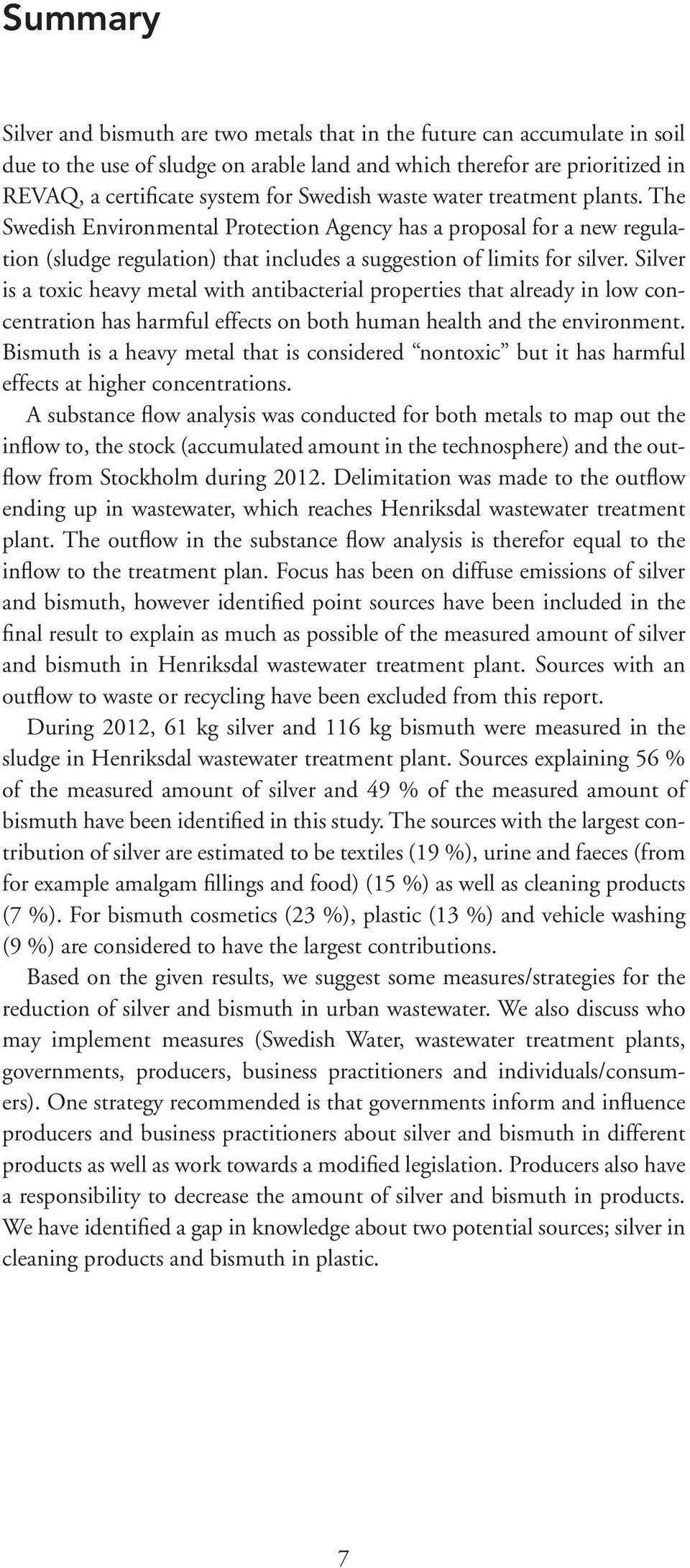 Silver is a toxic heavy metal with antibacterial properties that already in low concentration has harmful effects on both human health and the environment.