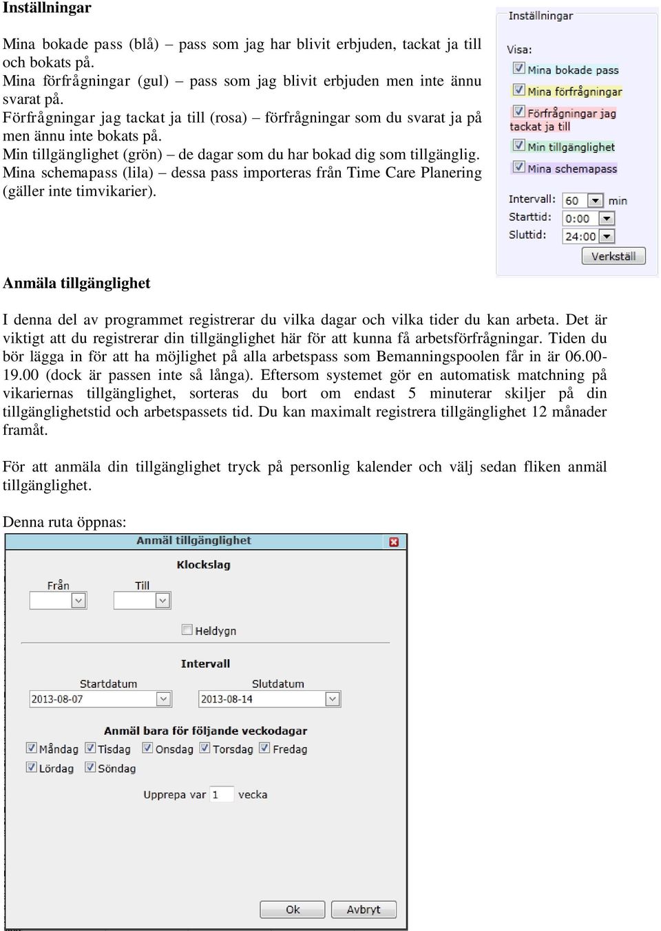 Mina schemapass (lila) dessa pass importeras från Time Care Planering (gäller inte timvikarier).