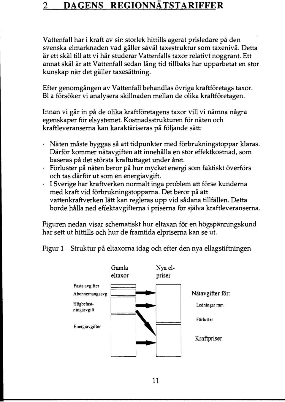 Efter genomgången av Vattenfall behandlas övriga kraftföretags taxor. Bl a försöker vi analysera skillnaden mellan de olika kraftföretagen.