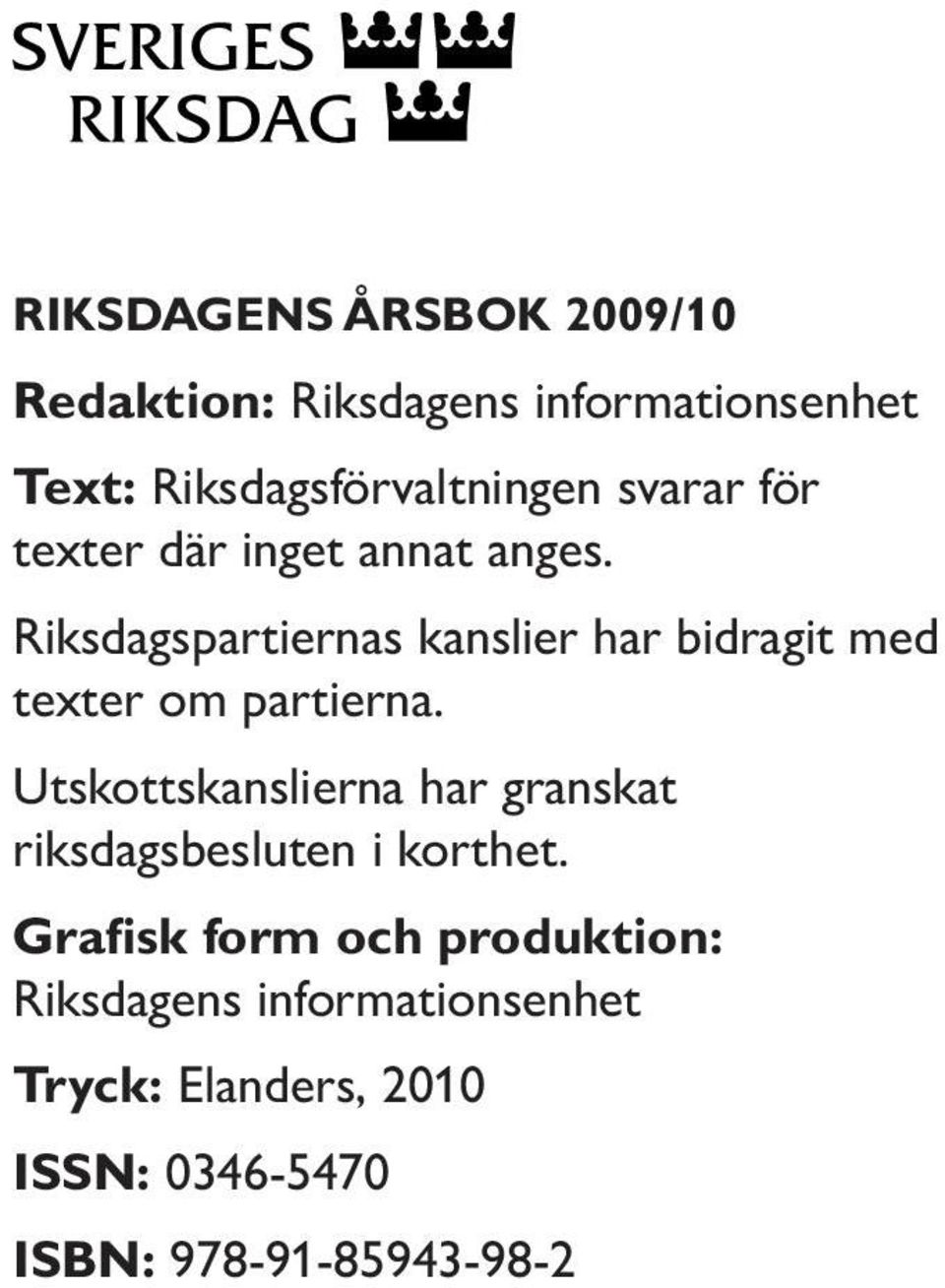 Riksdagspartiernas kanslier har bidragit med texter om partierna.