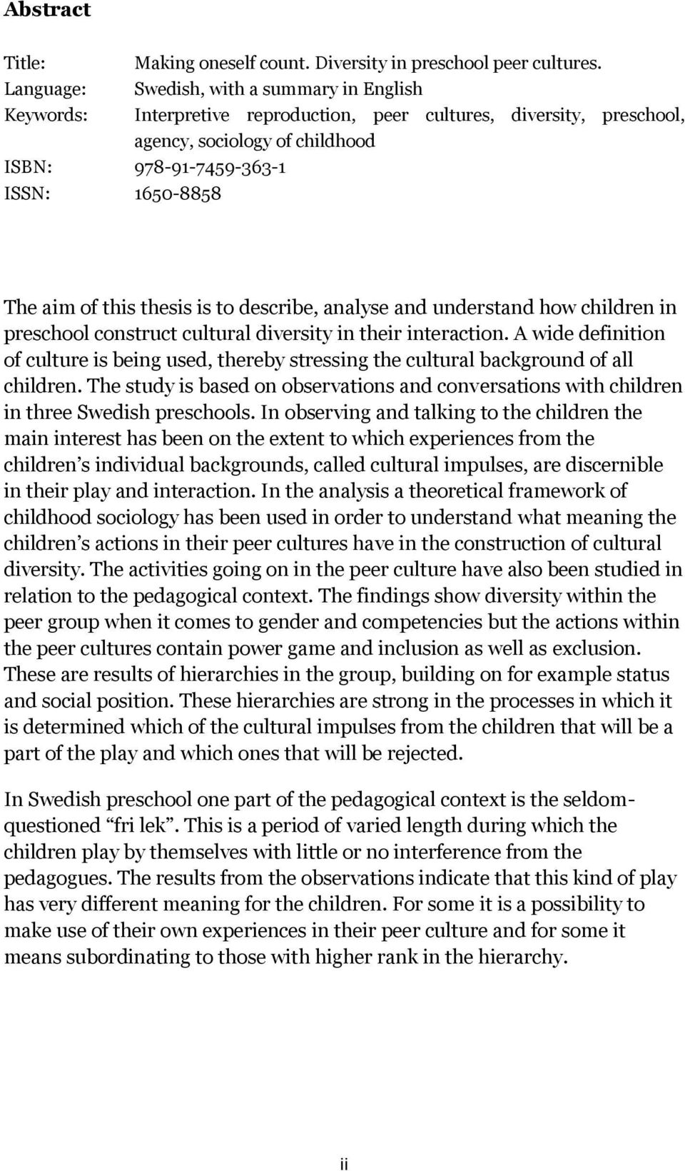 describe, analyse and understand how children in preschool construct cultural diversity in their interaction.