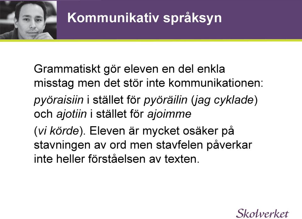 cyklade) och ajotiin i stället för ajoimme (vi körde).