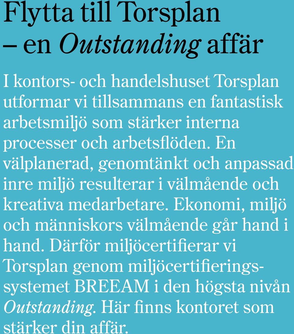 En välplanerad, genomtänkt och anpassad inre miljö resulterar i välmående och kreativa medarbetare.