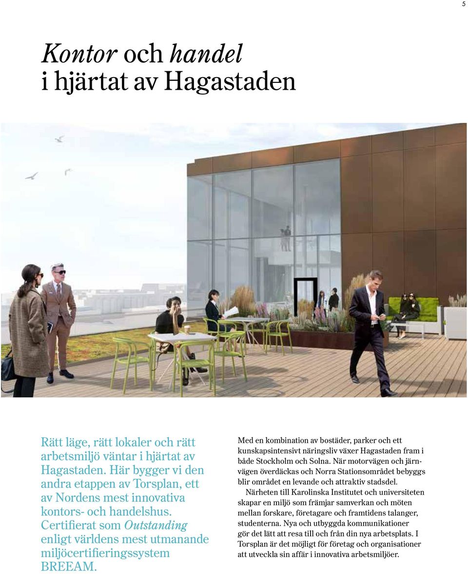 Med en kombination av bostäder, parker och ett kunskapsintensivt näringsliv växer Hagastaden fram i både Stockholm och Solna.