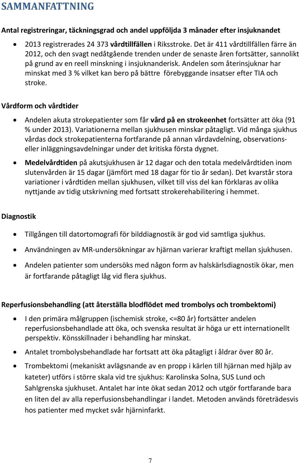 Andelen som återinsjuknar har minskat med 3 % vilket kan bero på bättre förebyggande insatser efter TIA och stroke.