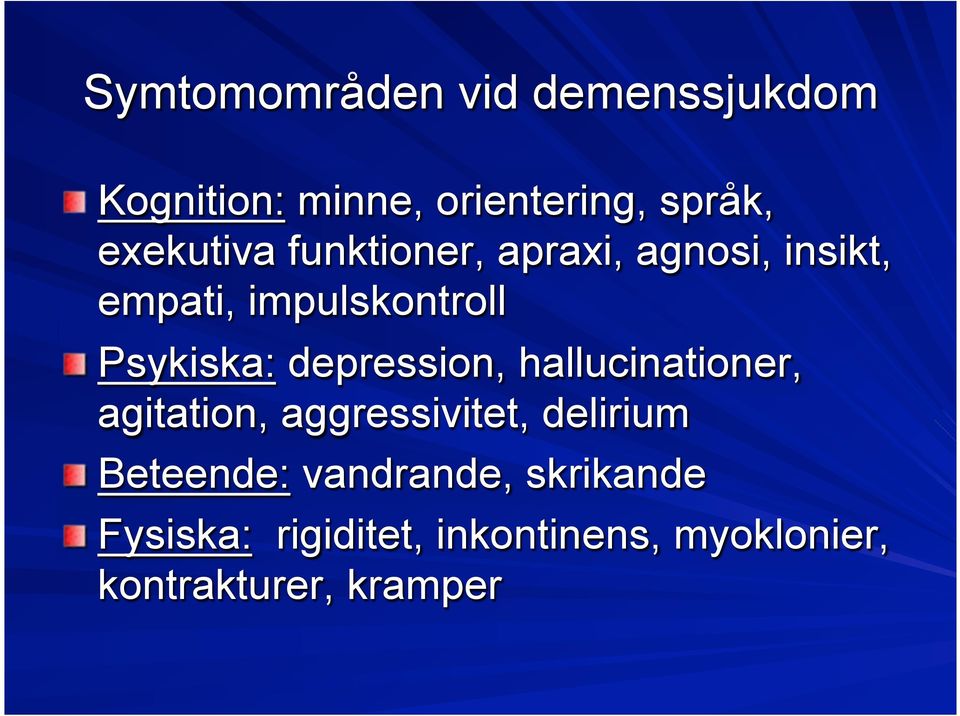 Psykiska: depression, hallucinationer, agitation, aggressivitet, delirium