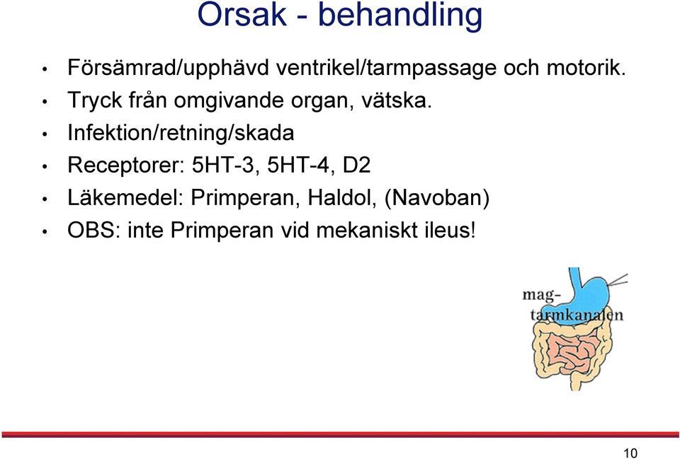 Infektion/retning/skada Receptorer: 5HT-3, 5HT-4, D2