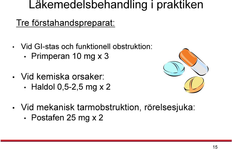 obstruktion: Primperan 10 mg x 3 Vid kemiska orsaker: