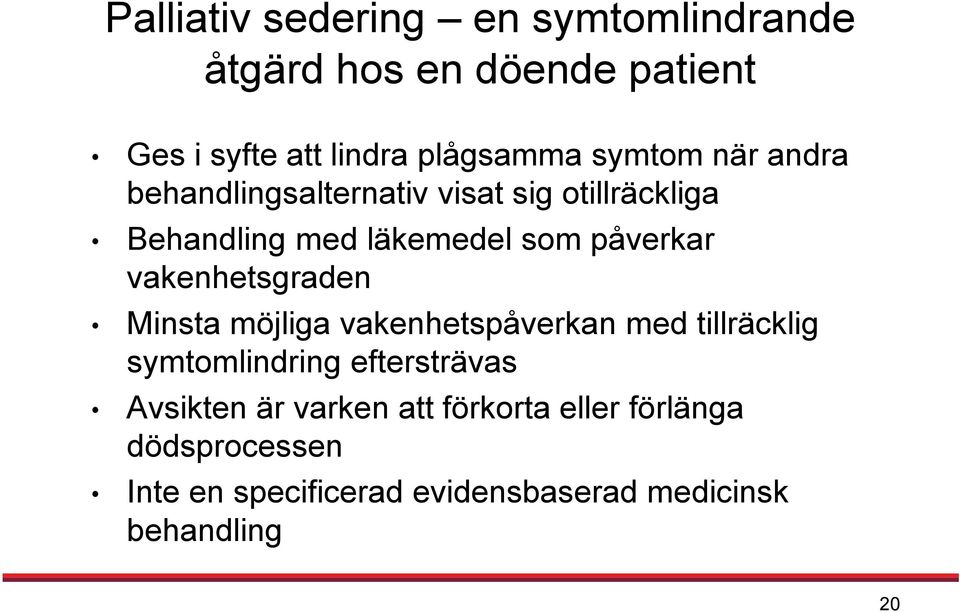 vakenhetsgraden Minsta möjliga vakenhetspåverkan med tillräcklig symtomlindring eftersträvas Avsikten