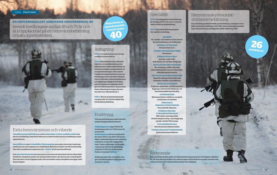 Den sökande fyller i hälsoundersökning och en formell ansökan samt godkänner att en registerkontroll görs.