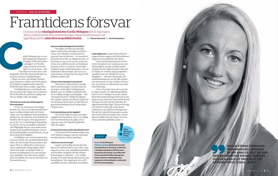 Text Therese Åkerstedt Foto Berit Abrahamsson ecilia Widegren har en militär bakgrund i Flygvapenfrivilliga, FVRF, på numera nedlagda F 13 i Norrköping.