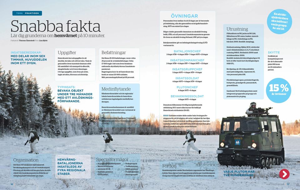 I övriga uppgifter, som övas på order, ingår att störa, försvara och fördröja. TYPINSATS: BEVAKA OBJEKT UNDER TRE MÅNADER MED ETT AVLÖSNINGS- FÖRFARANDE.