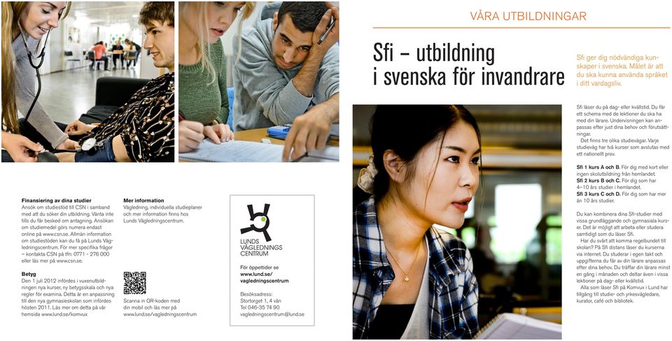 Varje studieväg har två kurser som avslutas med ett nationellt prov. Finansiering av dina studier Ansök om studiestöd till CSN i samband med att du söker din utbildning.