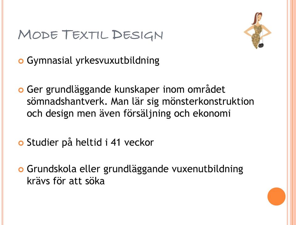 Man lär sig mönsterkonstruktion och design men även försäljning och