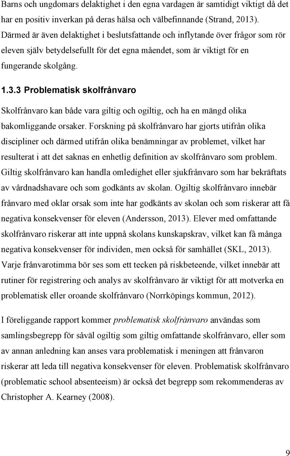 3 Problematisk skolfrånvaro Skolfrånvaro kan både vara giltig och ogiltig, och ha en mängd olika bakomliggande orsaker.