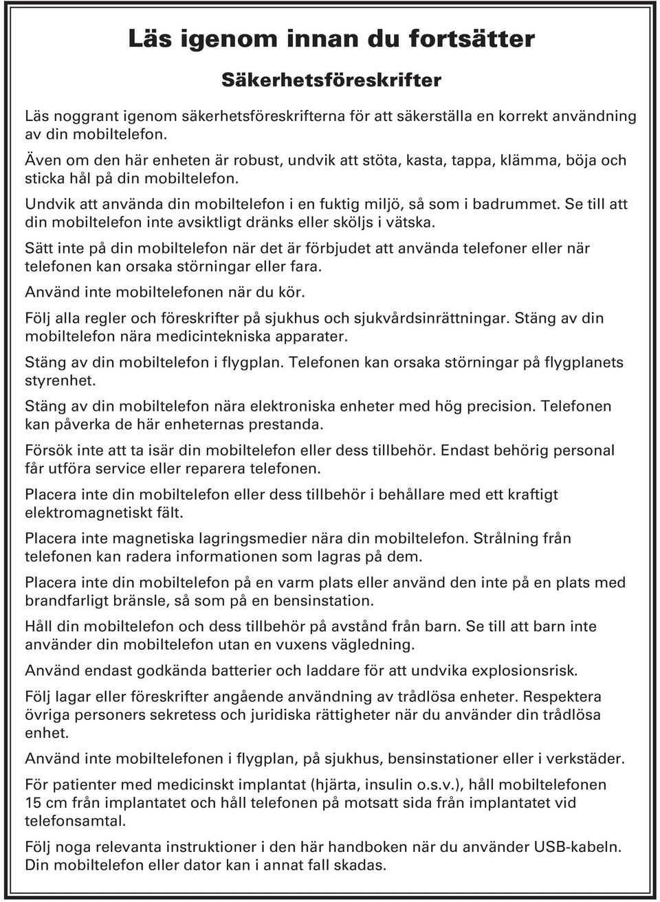 Se till att din mobiltelefon inte avsiktligt dränks eller sköljs i vätska.