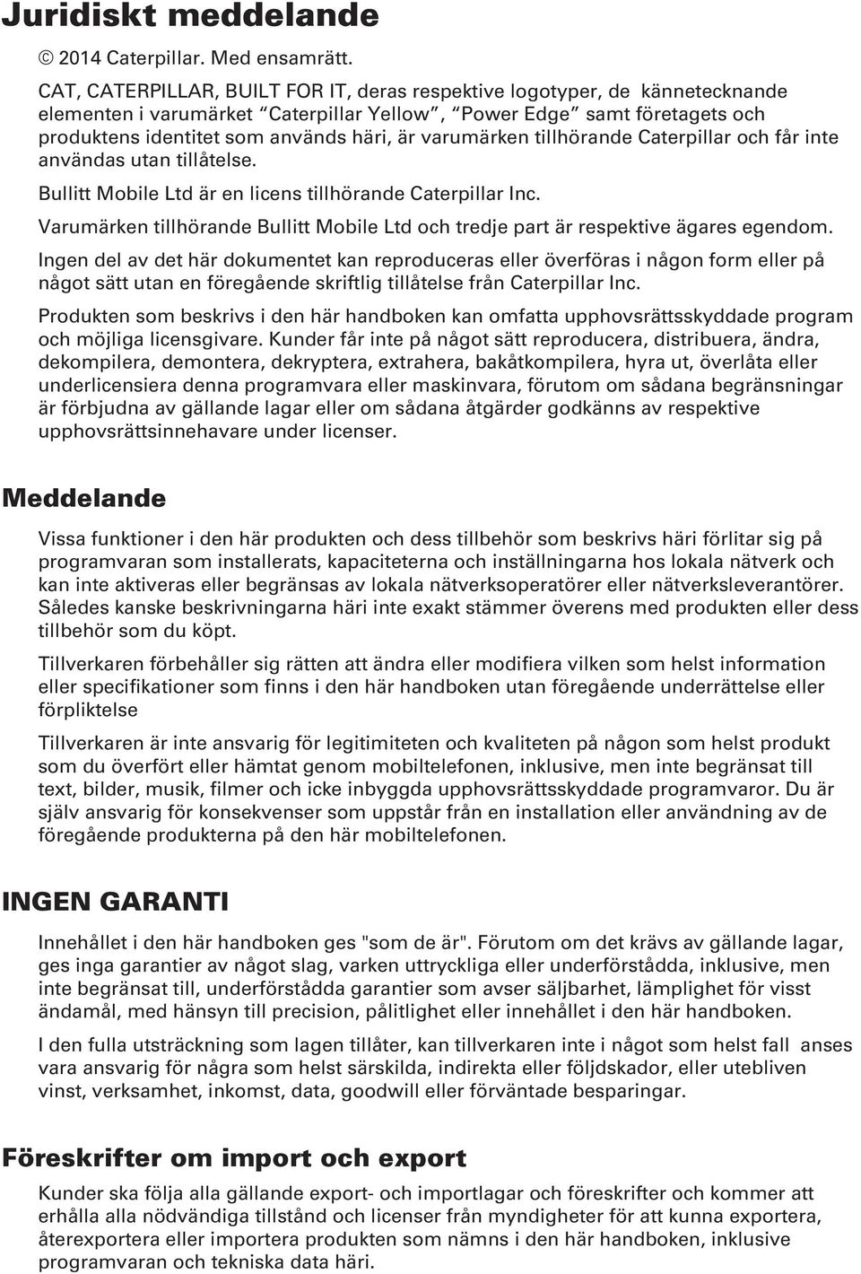 varumärken tillhörande Caterpillar och får inte användas utan tillåtelse. Bullitt Mobile Ltd är en licens tillhörande Caterpillar Inc.