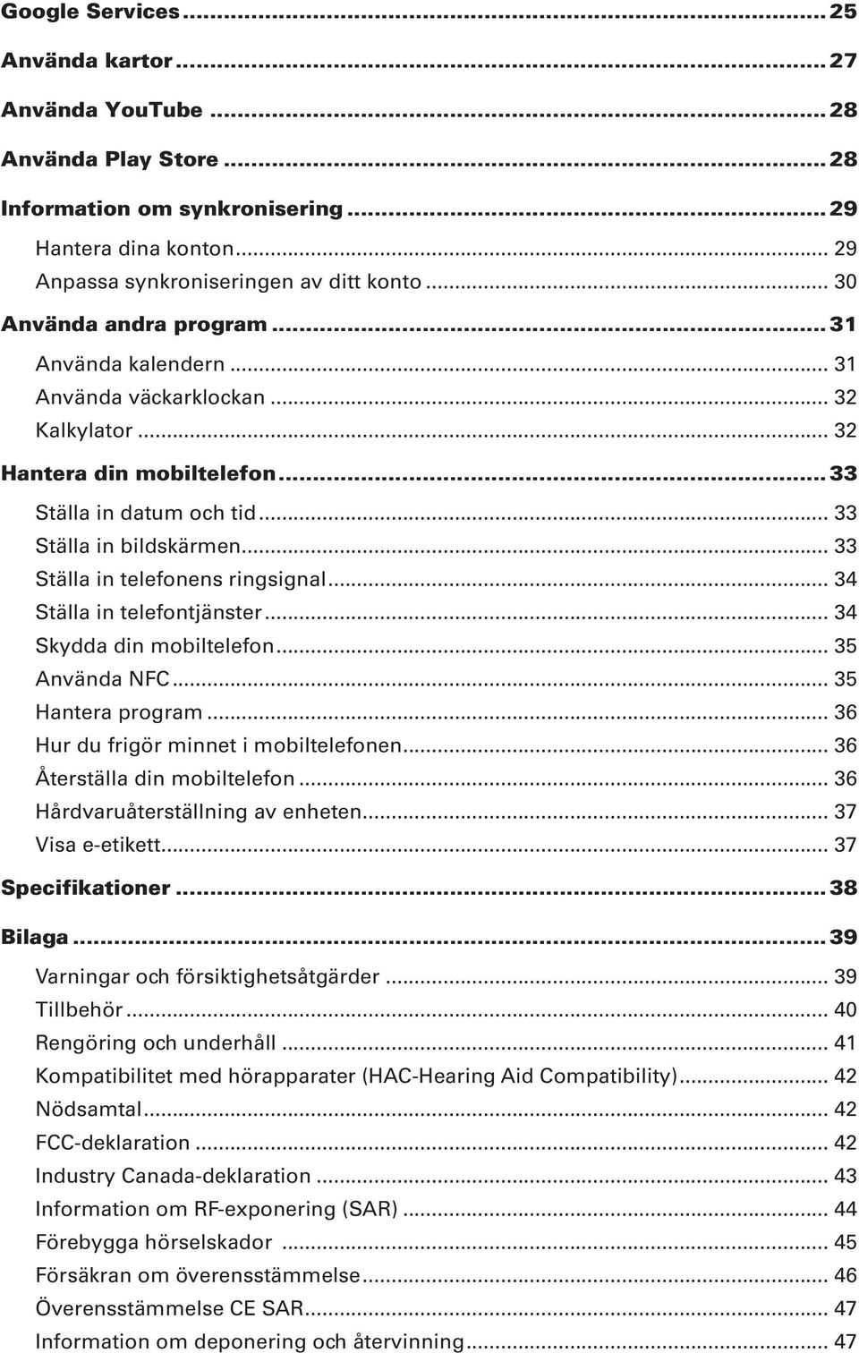 .. 33 Ställa in telefonens ringsignal... 34 Ställa in telefontjänster... 34 Skydda din mobiltelefon... 35 Använda NFC... 35 Hantera program... 36 Hur du frigör minnet i mobiltelefonen.